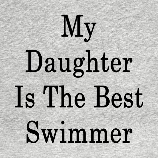 My Daughter Is The Best Swimmer by supernova23